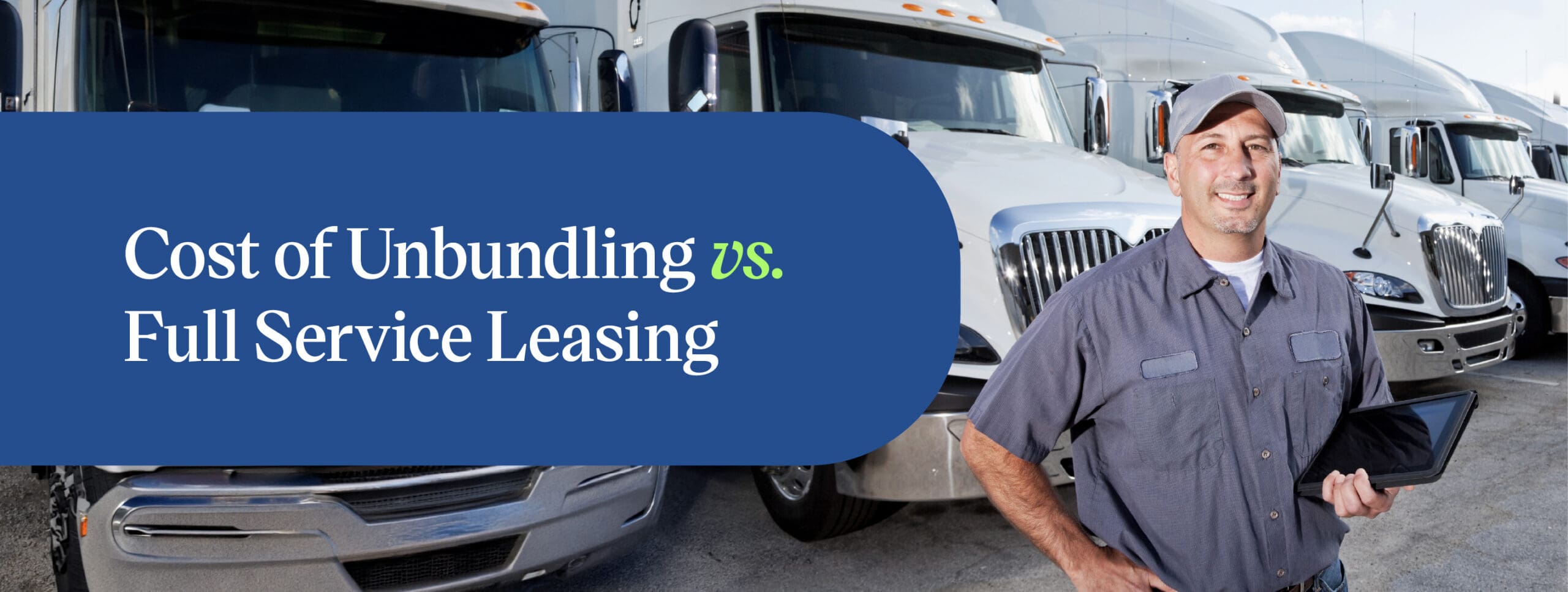 Fleet technician with a tablet comparing unbundled and full-service leasing costs